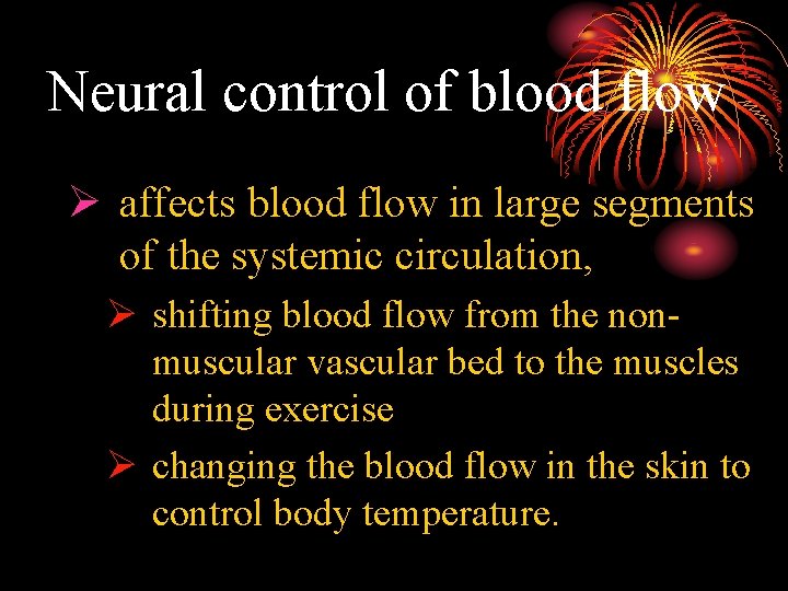 Neural control of blood flow Ø affects blood flow in large segments of the