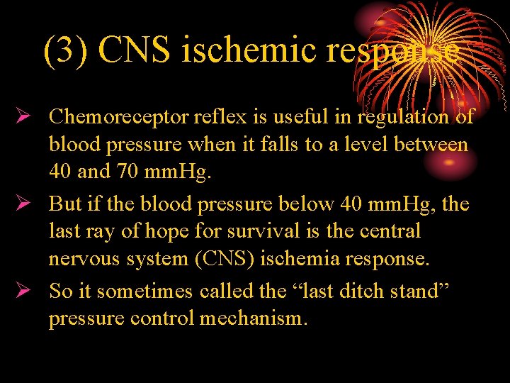 (3) CNS ischemic response Ø Chemoreceptor reflex is useful in regulation of blood pressure