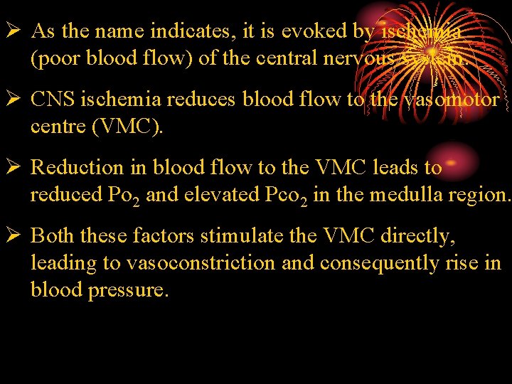 Ø As the name indicates, it is evoked by ischemia (poor blood flow) of