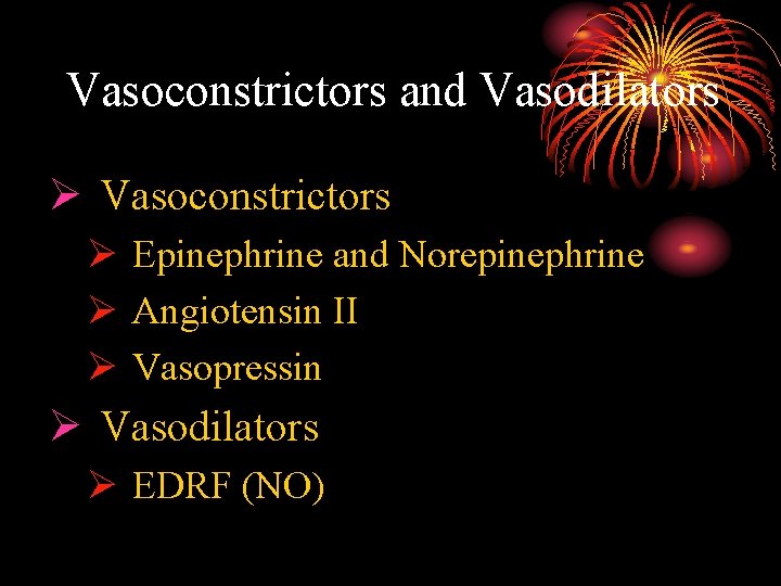 Vasoconstrictors and Vasodilators Ø Vasoconstrictors Ø Epinephrine and Norepinephrine Ø Angiotensin II Ø Vasopressin