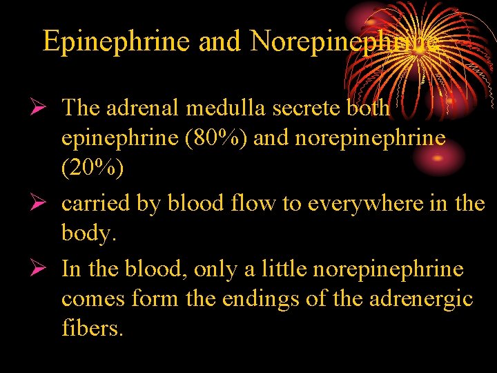 Epinephrine and Norepinephrine Ø The adrenal medulla secrete both epinephrine (80%) and norepinephrine (20%)