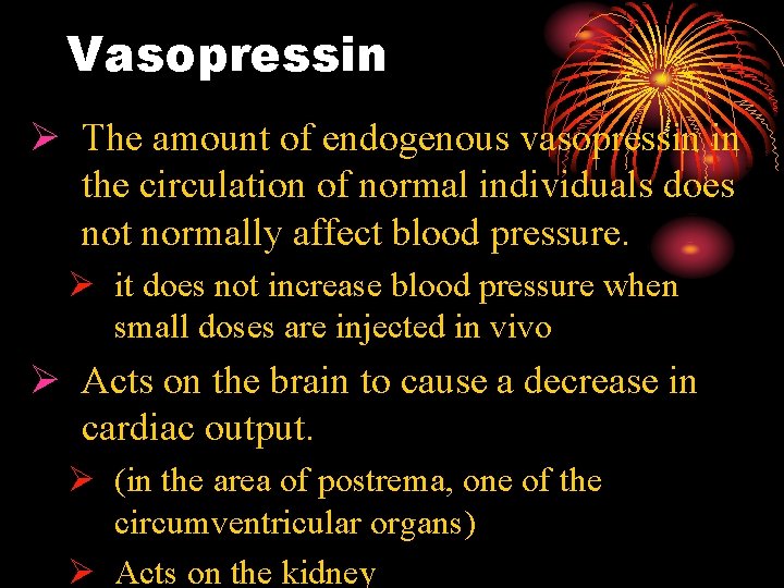 Vasopressin Ø The amount of endogenous vasopressin in the circulation of normal individuals does