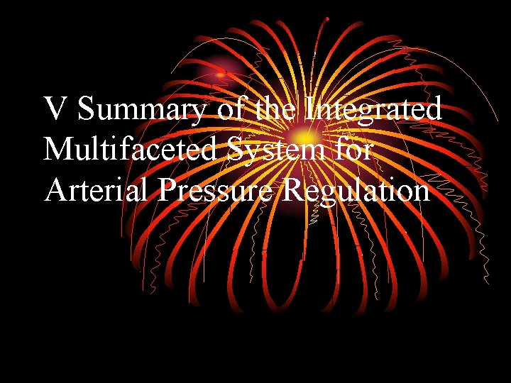 V Summary of the Integrated Multifaceted System for Arterial Pressure Regulation 