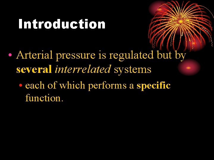 Introduction • Arterial pressure is regulated but by several interrelated systems • each of Introduction • Arterial pressure is regulated but by several interrelated systems • each of