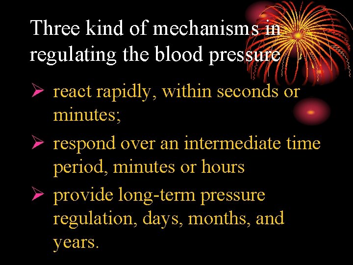 Three kind of mechanisms in regulating the blood pressure Ø react rapidly, within seconds