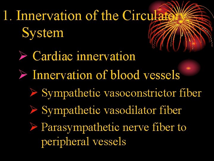 1. Innervation of the Circulatory System Ø Cardiac innervation Ø Innervation of blood vessels