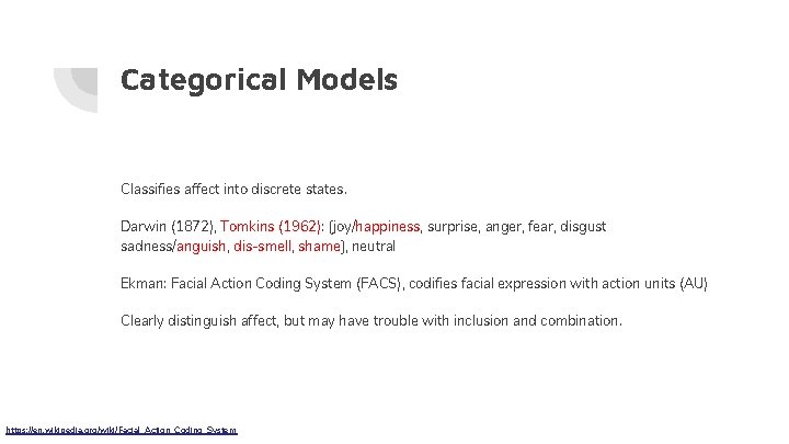 Categorical Models Classifies affect into discrete states. Darwin (1872), Tomkins (1962): [joy/happiness, surprise, anger,