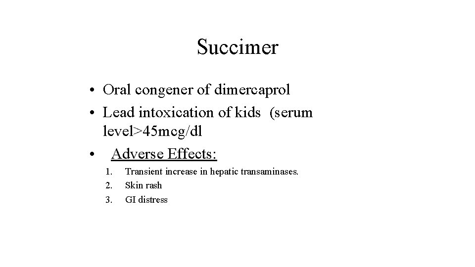 Succimer • Oral congener of dimercaprol • Lead intoxication of kids (serum level>45 mcg/dl