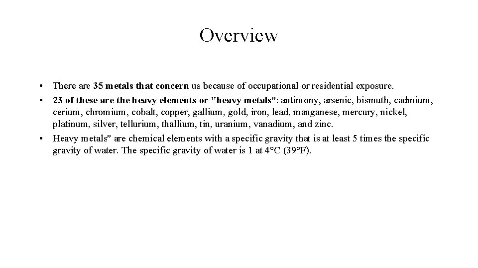 Overview • There are 35 metals that concern us because of occupational or residential