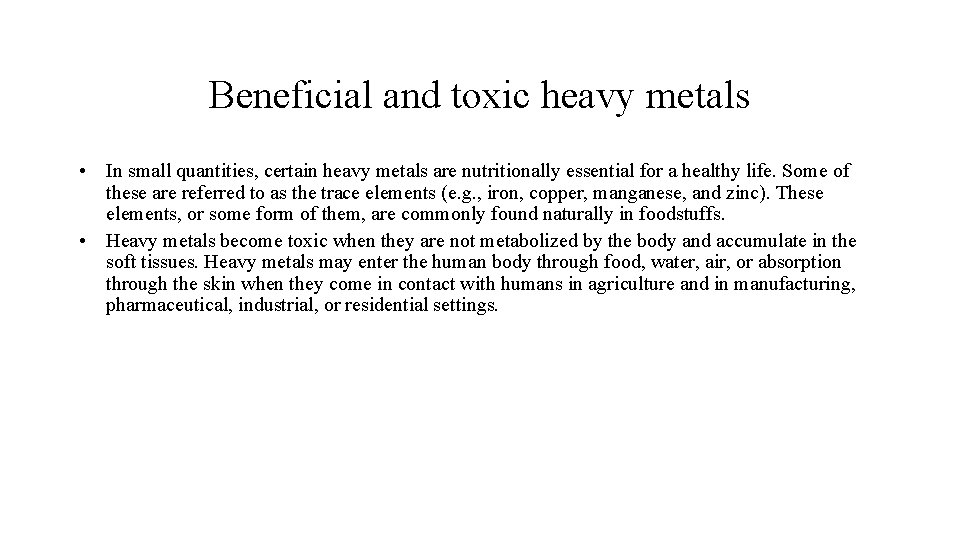 Beneficial and toxic heavy metals • In small quantities, certain heavy metals are nutritionally