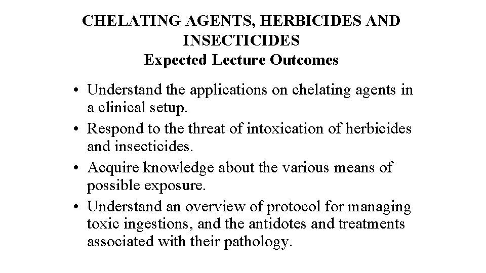 CHELATING AGENTS, HERBICIDES AND INSECTICIDES Expected Lecture Outcomes • Understand the applications on chelating