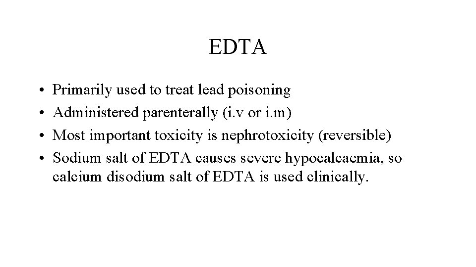 EDTA • • Primarily used to treat lead poisoning Administered parenterally (i. v or