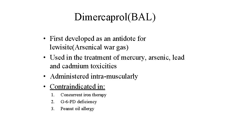 Dimercaprol(BAL) • First developed as an antidote for lewisite(Arsenical war gas) • Used in