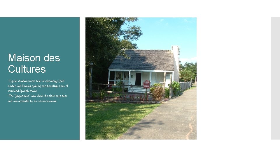 Maison des Cultures -Typical Acadian home built of colombage (halftimber wall framing system) and