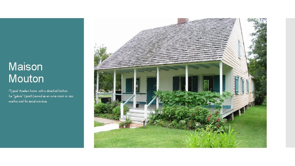 Maison Mouton -Typical Acadian home with a detached kitchen. -La “galerie” (porch) served as