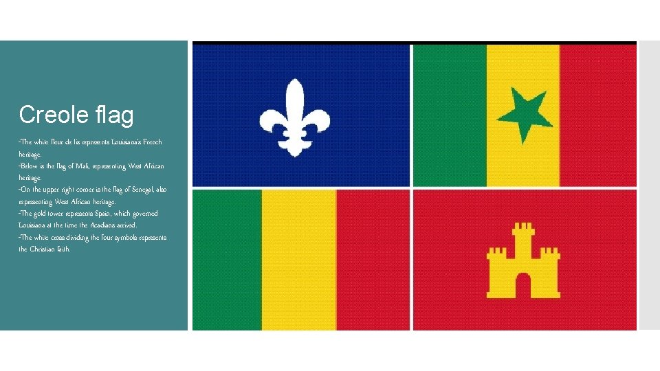 Creole flag -The white fleur de lis represents Louisiana’s French heritage. -Below is the