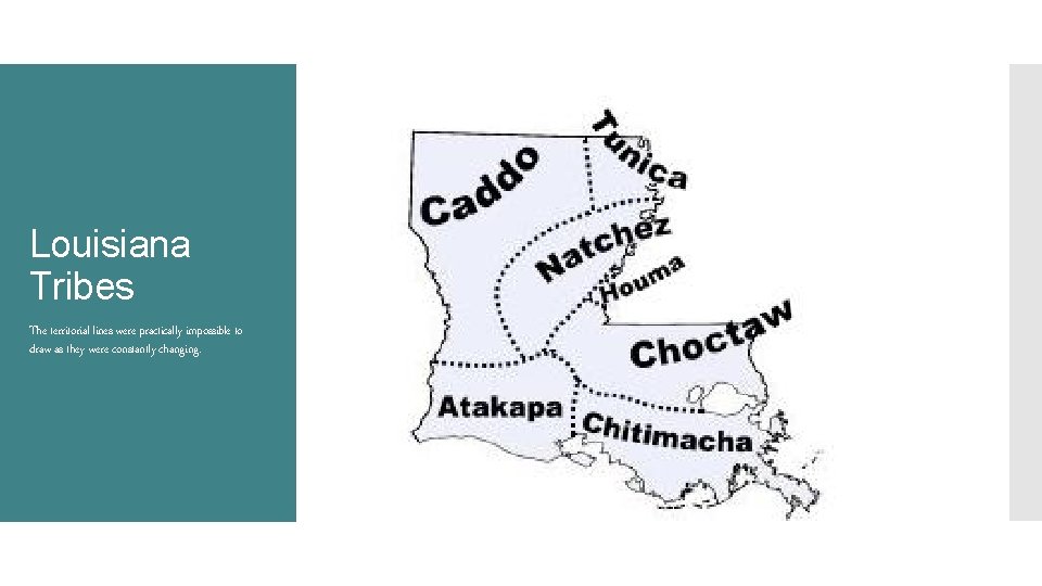 Louisiana Tribes The territorial lines were practically impossible to draw as they were constantly