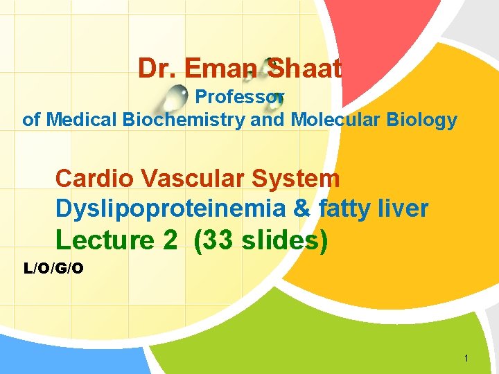 Dr. Eman Shaat Professor of Medical Biochemistry and Molecular Biology Cardio Vascular System Dyslipoproteinemia