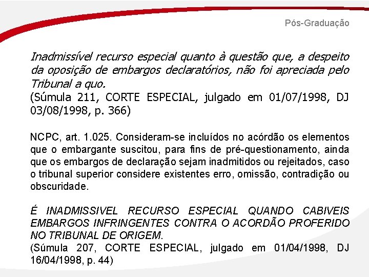 Pós-Graduação Inadmissível recurso especial quanto à questão que, a despeito da oposição de embargos