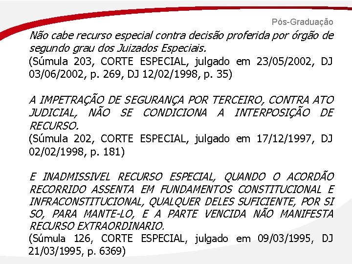 Pós-Graduação Não cabe recurso especial contra decisão proferida por órgão de segundo grau dos
