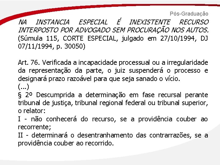 Pós-Graduação NA INSTANCIA ESPECIAL É INEXISTENTE RECURSO INTERPOSTO POR ADVOGADO SEM PROCURAÇÃO NOS AUTOS.