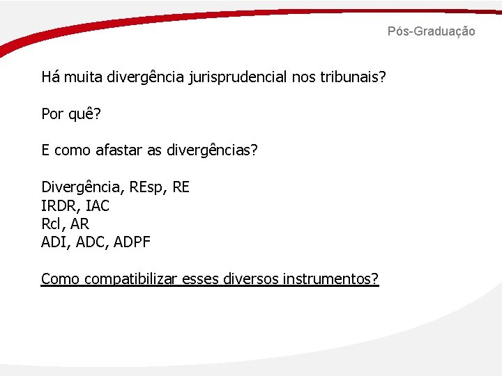 Pós-Graduação Há muita divergência jurisprudencial nos tribunais? Por quê? E como afastar as divergências?