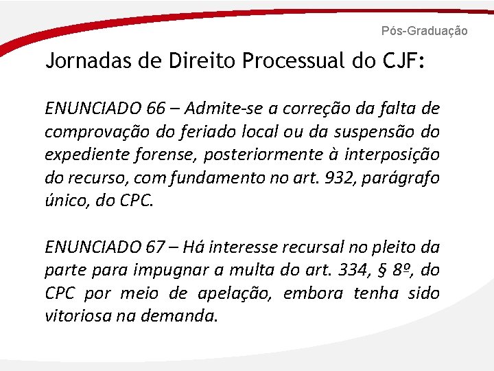 Pós-Graduação Jornadas de Direito Processual do CJF: ENUNCIADO 66 – Admite‐se a correção da