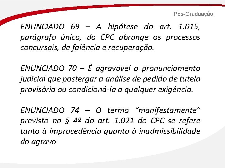Pós-Graduação ENUNCIADO 69 – A hipótese do art. 1. 015, parágrafo único, do CPC