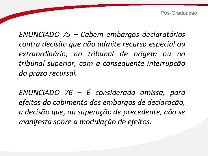 Pós-Graduação ENUNCIADO 75 – Cabem embargos declaratórios contra decisão que não admite recurso especial