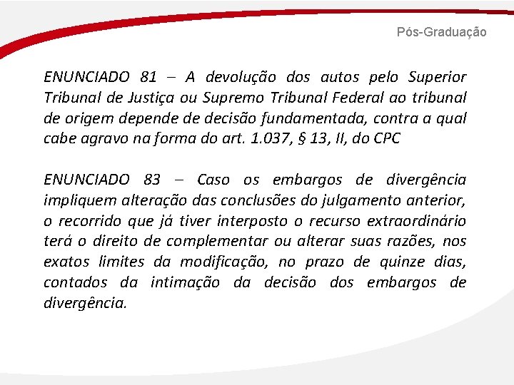 Pós-Graduação ENUNCIADO 81 – A devolução dos autos pelo Superior Tribunal de Justiça ou
