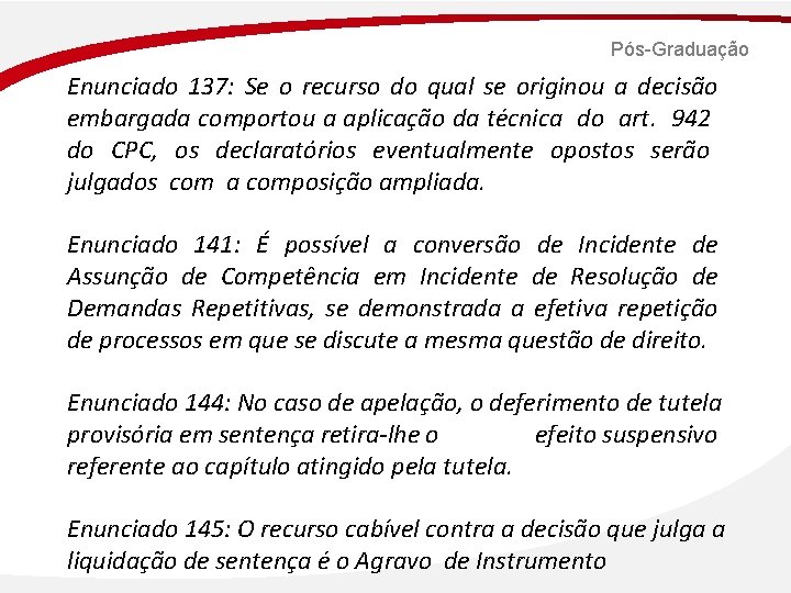 Pós-Graduação Enunciado 137: Se o recurso do qual se originou a decisão embargada comportou