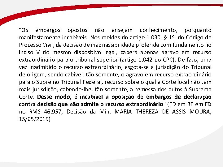 “Os embargos opostos não ensejam conhecimento, porquanto manifestamente incabíveis. Nos moldes do artigo 1.