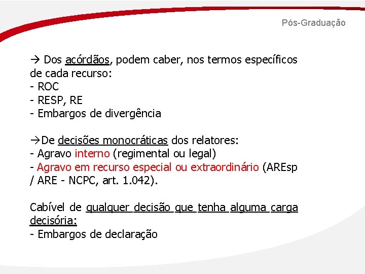 Pós-Graduação Dos acórdãos, podem caber, nos termos específicos de cada recurso: - ROC -