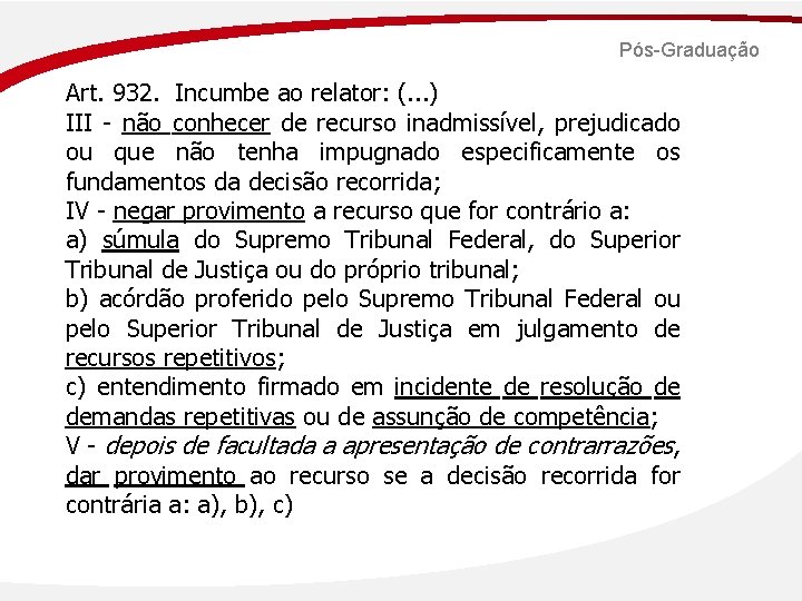 Pós-Graduação Art. 932. Incumbe ao relator: (. . . ) III - não conhecer