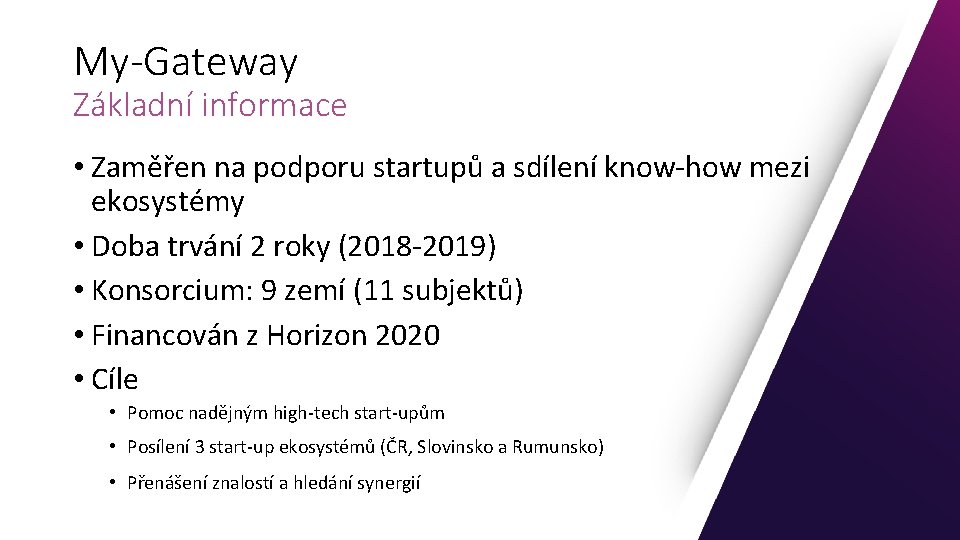 My-Gateway Základní informace • Zaměřen na podporu startupů a sdílení know-how mezi ekosystémy •