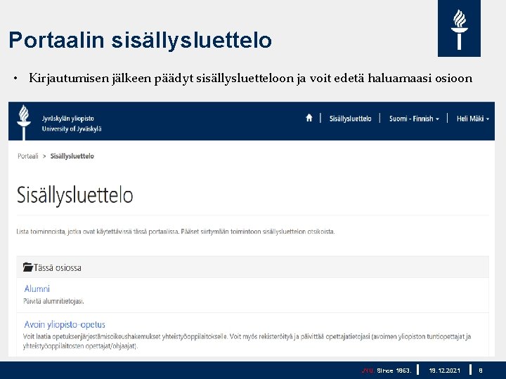 Portaalin sisällysluettelo • Kirjautumisen jälkeen päädyt sisällysluetteloon ja voit edetä haluamaasi osioon JYU. Since