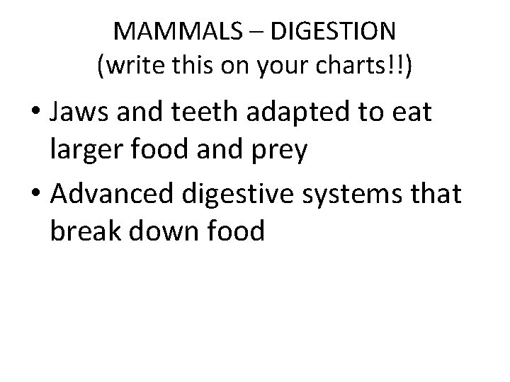 MAMMALS – DIGESTION (write this on your charts!!) • Jaws and teeth adapted to