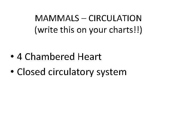 MAMMALS – CIRCULATION (write this on your charts!!) • 4 Chambered Heart • Closed