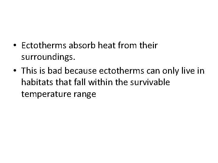  • Ectotherms absorb heat from their surroundings. • This is bad because ectotherms