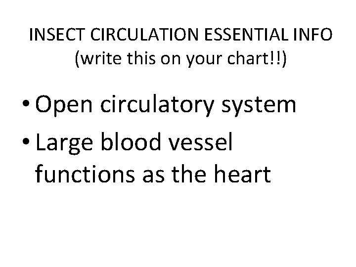 INSECT CIRCULATION ESSENTIAL INFO (write this on your chart!!) • Open circulatory system •