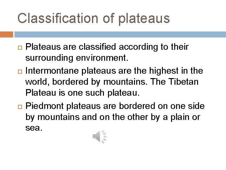 Classification of plateaus Plateaus are classified according to their surrounding environment. Intermontane plateaus are