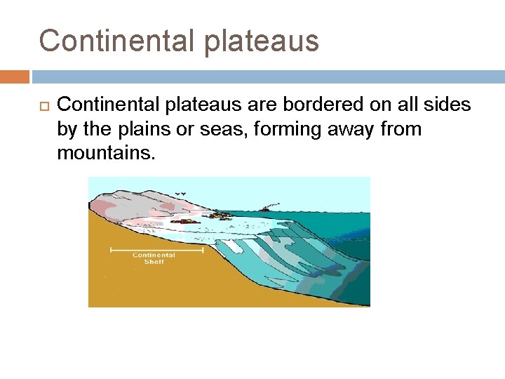 Continental plateaus are bordered on all sides by the plains or seas, forming away