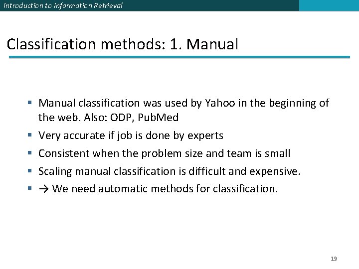 Introduction to Information Retrieval Classification methods: 1. Manual classification was used by Yahoo in