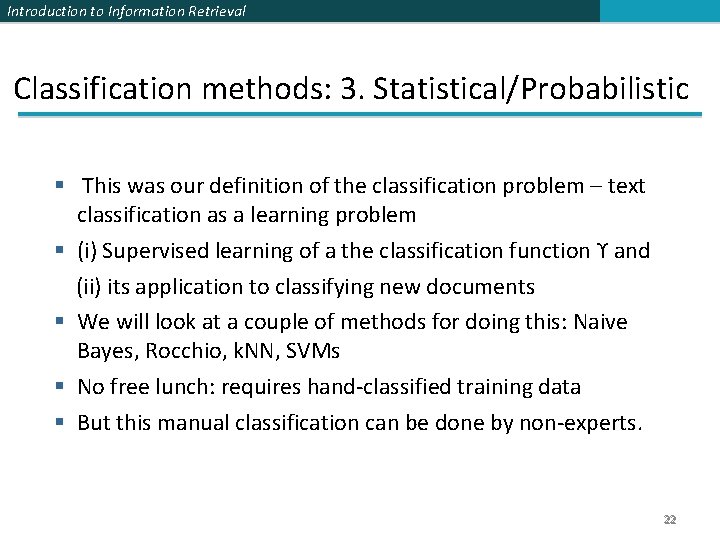 Introduction to Information Retrieval Classification methods: 3. Statistical/Probabilistic This was our definition of the