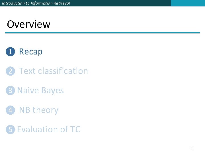 Introduction to Information Retrieval Overview ❶ Recap ❷ Text classification ❸ Naive Bayes ❹