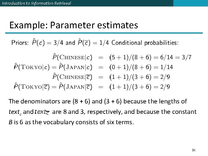 Introduction to Information Retrieval Example: Parameter estimates The denominators are (8 + 6) and