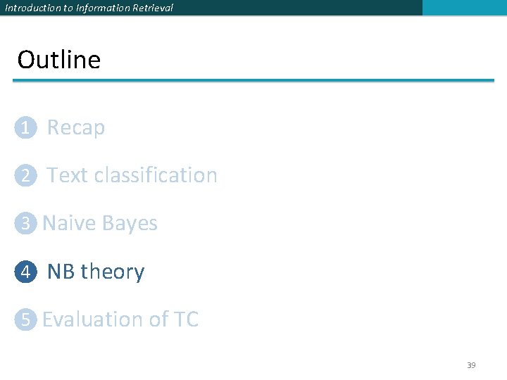 Introduction to Information Retrieval Outline ❶ Recap ❷ Text classification ❸ Naive Bayes ❹