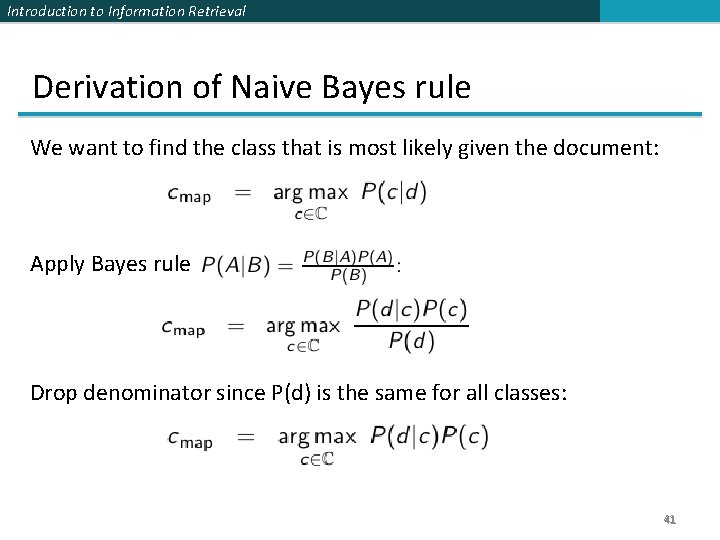 Introduction to Information Retrieval Derivation of Naive Bayes rule We want to find the