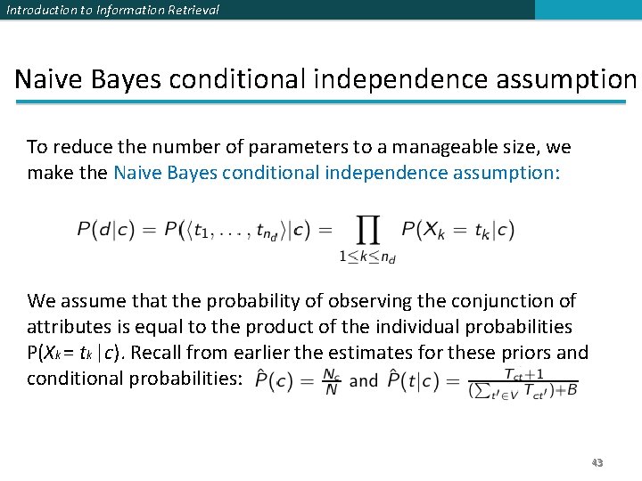 Introduction to Information Retrieval Naive Bayes conditional independence assumption To reduce the number of