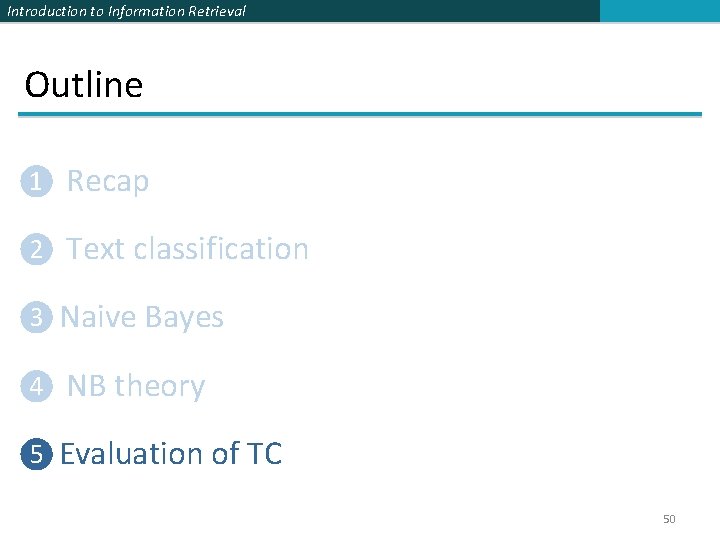 Introduction to Information Retrieval Outline ❶ Recap ❷ Text classification ❸ Naive Bayes ❹